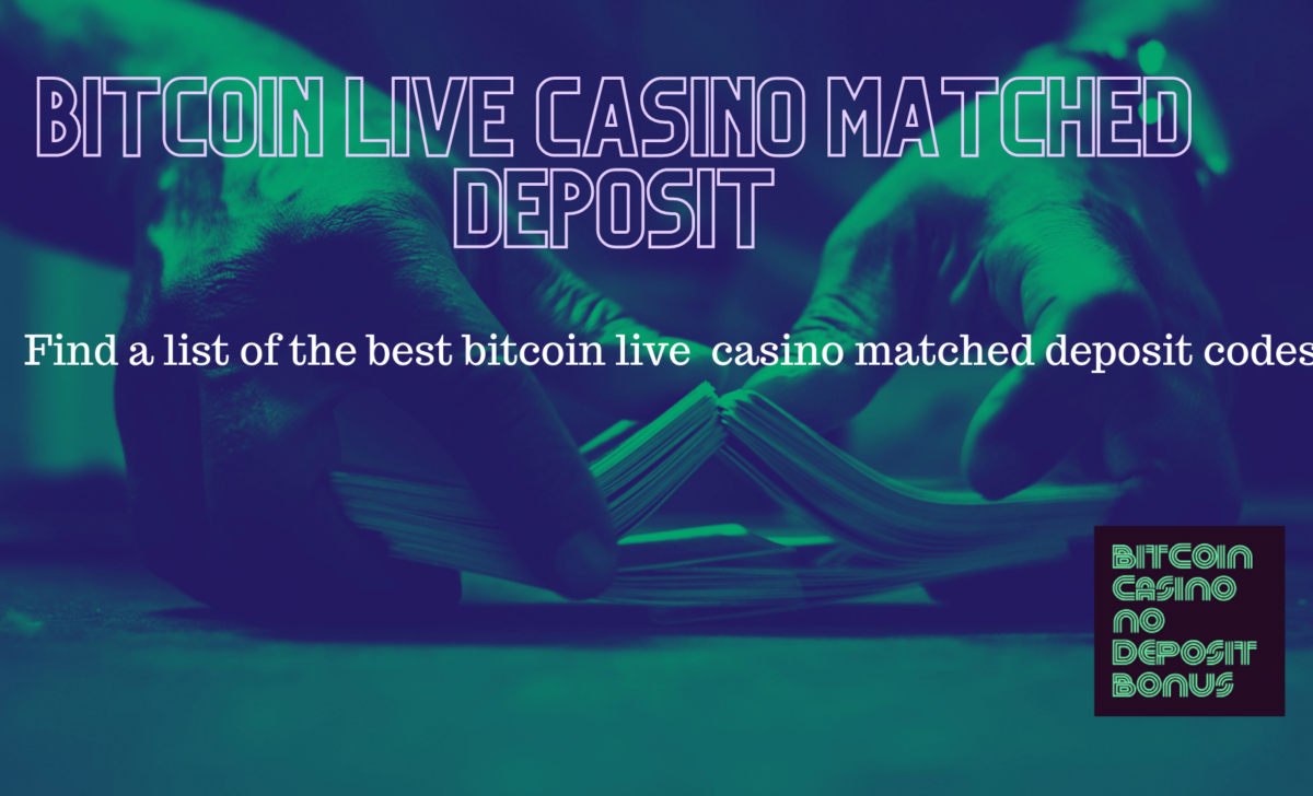 Bitcoin Live Casino Matched Deposit Bonus Codes