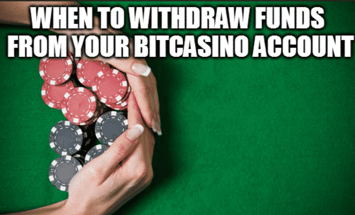 When To Withdraw Funds From Your BitCasino Account