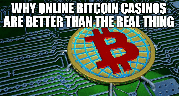 You are currently viewing Why Online Bitcoin Casinos Are Better Than The Real Thing