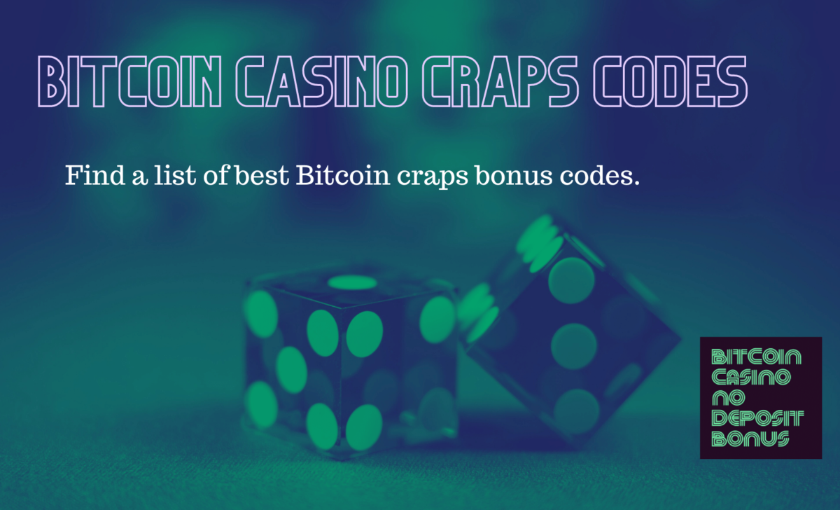 Bitcoin Casino Craps Codes No Deposit Bonus 2022