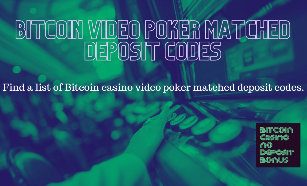Bitcoin Casino Video Poker Matched Deposit Codes 2022