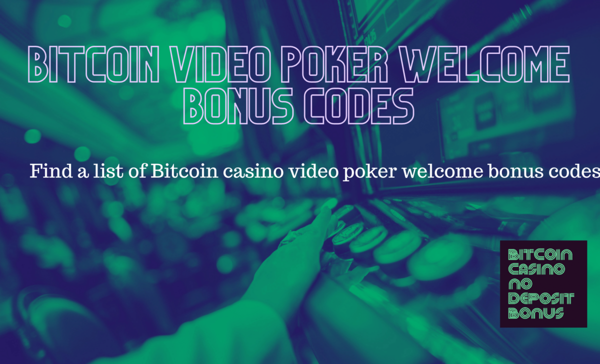 Bitcoin Casino Video Poker Welcome Bonus Codes 2022